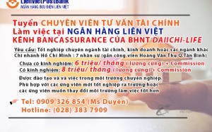 Tuyển CHUYÊN VIÊN TƯ VẤN TÀI CHÍNH Làm việc tại NGÂN HÀNG LIÊN VIỆT KÊNH BANCASSURANCE CỦA Bảo Hiểm Nhân Thọ DAIICHI-LIFE