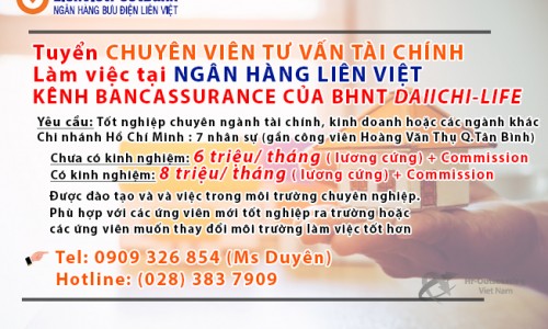 Tuyển CHUYÊN VIÊN TƯ VẤN TÀI CHÍNH  Làm việc tại NGÂN HÀNG LIÊN VIỆT KÊNH BANCASSURANCE CỦA Bảo Hiểm Nhân Thọ DAIICHI-LIFE